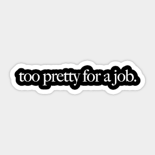 Too Pretty For A Job - Iconic Slogan - 90s Aesthetic Vintage Sticker